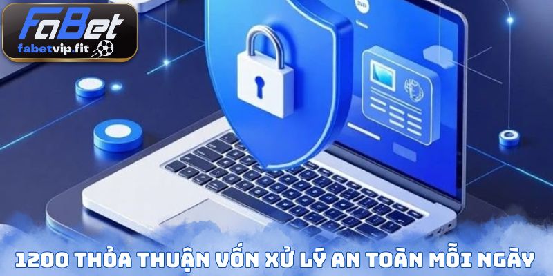 1200 thỏa thuận vốn xử lý an toàn mỗi ngày