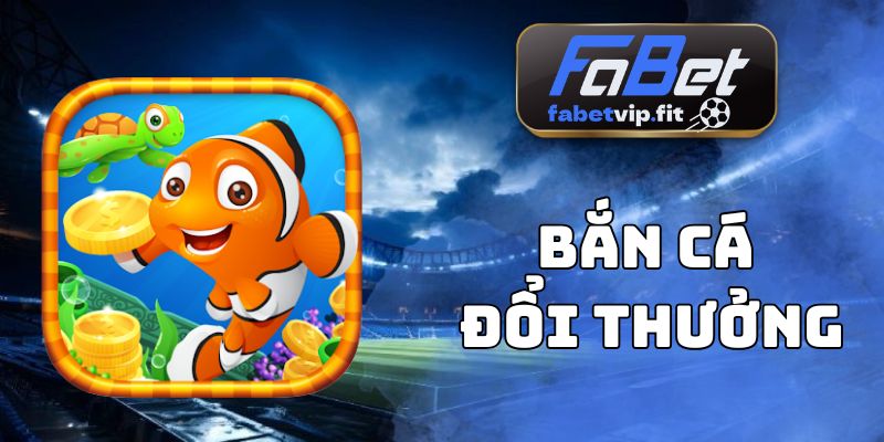 Bắn Cá Đổi Thưởng
