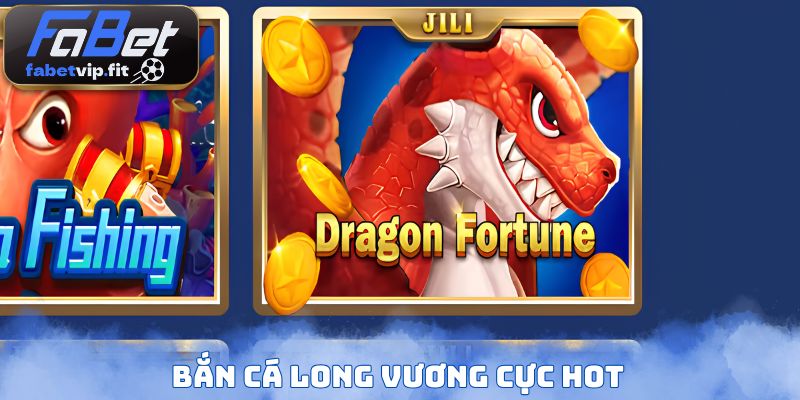 Bắn cá Long Vương cực hot