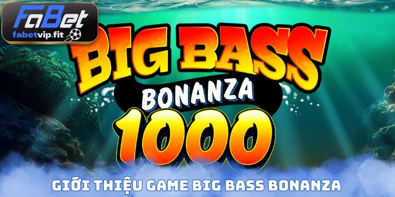 Giới thiệu game Big Bass Bonanza