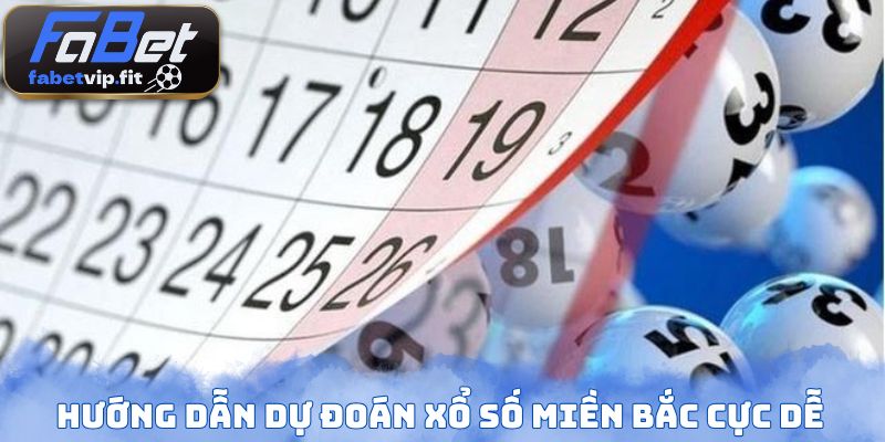 Hướng dẫn dự đoán xổ số miền Bắc cực dễ