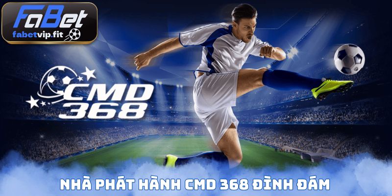 Nhà phát hành CMD 368 đình đám