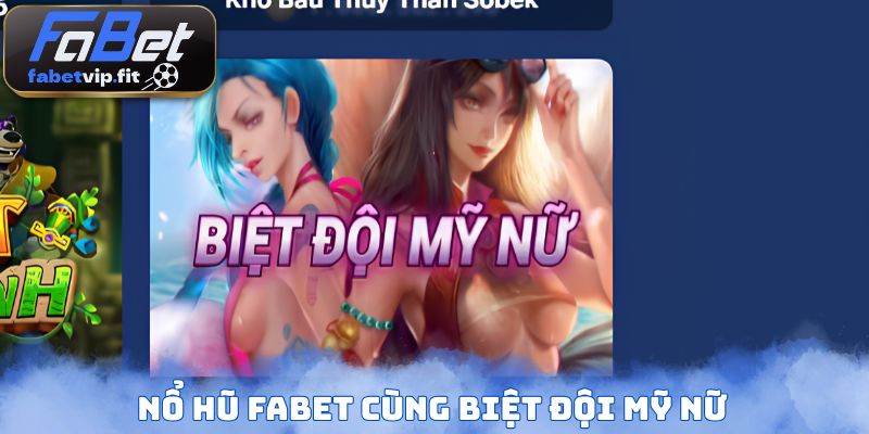 Nổ hũ FABET cùng Biệt Đội Mỹ Nữ